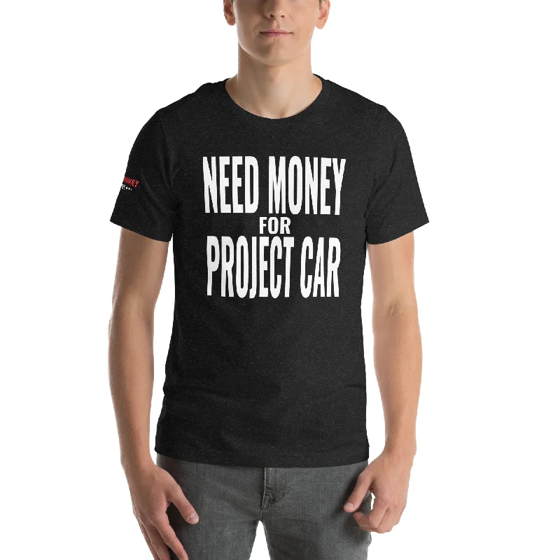 Need Money for Project Car Unisex T-Shirt